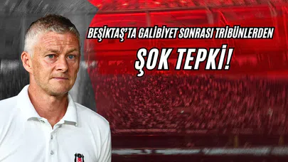 Beşiktaş'ta Galibiyet Sonrası Tribünlerden Şok Tepki!
