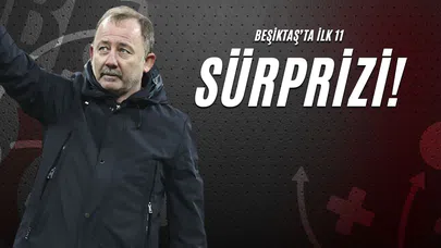 Beşiktaş’ta İlk 11 Sürprizi!