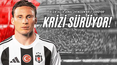 Beşiktaş'ta Jonas Svensson Krizi Sürüyor!