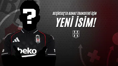 Beşiktaş'ta Kanat Transferi İçin Yeni İsim!