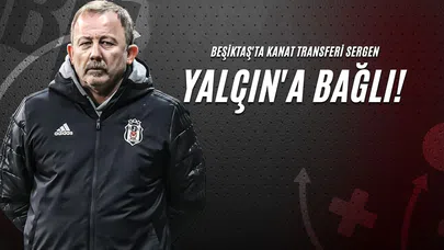 Beşiktaş'ta Kanat Transferi Sergen Yalçın'a Bağlı!