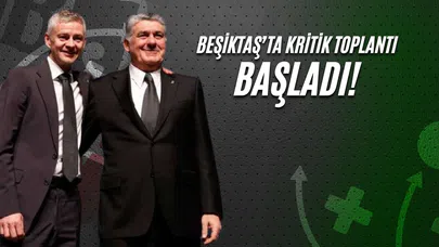 Beşiktaş'ta Kritik Toplantı Başladı!