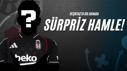Beşiktaş’ta Sol Kanada Sürpriz Hamle!