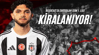 Beşiktaş'ta Tartışılan İsim 1. Lige Kiralanıyor!