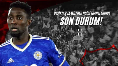 Beşiktaş'ta Wilfred Ndidi Transferinde Son Durum!
