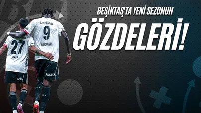 Beşiktaş'ta Yeni Sezonun Gözdeleri!