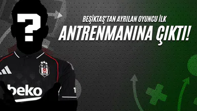 Beşiktaş’tan Ayrılan Oyuncu İlk Antrenmanına Çıktı