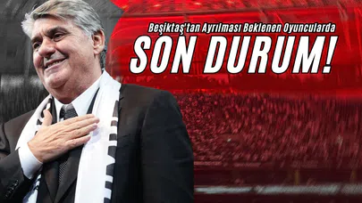 Beşiktaş'tan Ayrılması Beklenen Oyuncularda Son Durum!