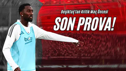 Beşiktaş'tan Kritik Maç Öncesi Son Prova!