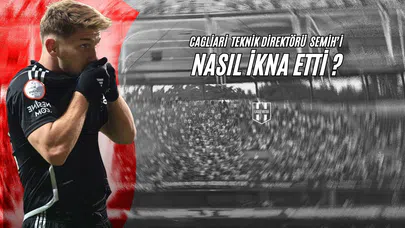 Cagliari Teknik Direktörü Semih'i Nasıl İkna Etti?