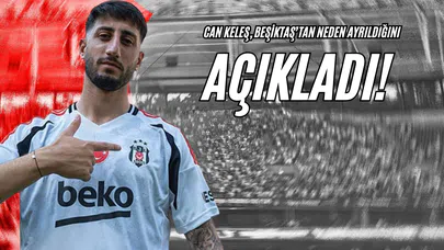 Can Keleş, Beşiktaş’tan Neden Ayrıldığını Açıkladı!
