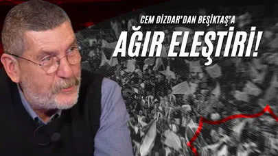 Cem Dizdar’dan Beşiktaş’a Ağır Eleştiri!