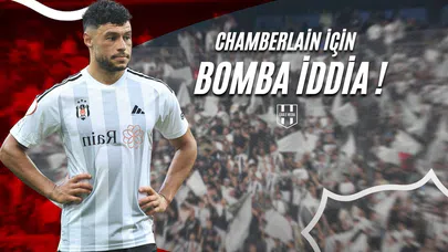 Chamberlain İçin Bomba İddia!
