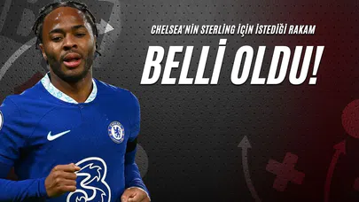 Chelsea'nin Sterling İçin İstediği Rakam Belli Oldu!