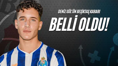Deniz Gül'ün Beşiktaş Kararı Belli Oldu!