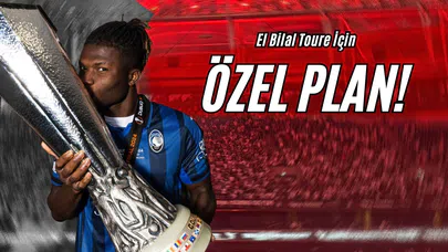 El Bilal Toure İçin Özel Plan!