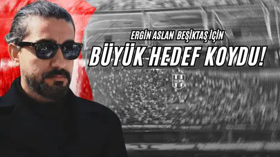 Ergin Aslan Beşiktaş İçin Büyük Hedef Koydu!