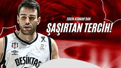 Ergin Ataman'dan Şaşırtan Tercih!