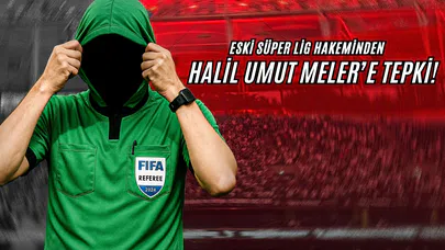 Eski Süper Lig Hakeminden, Halil Umut Meler'e Tepki!