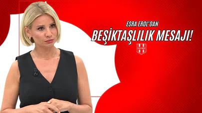 Esra Erol'dan Beşiktaşlılık Mesajı!