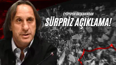 Eyüpspor Başkanından Sürpriz Açıklama!
