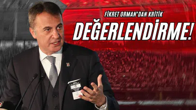 Fikret Orman'dan Kritik Değerlendirme!