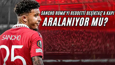 Sancho, Roma’yı Reddetti: Beşiktaş’a Kapı Aralanıyor mu?
