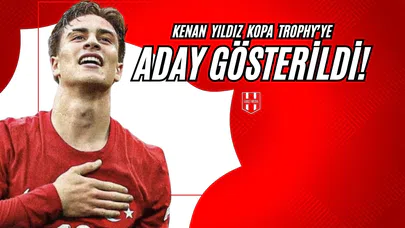 Kenan Yıldız, Kopa Trophy’ye Aday Gösterildi!