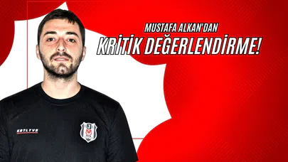 Mustafa Alkan'dan Kritik Değerlendirme!