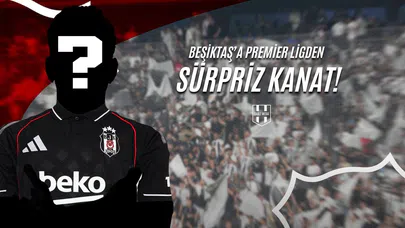 Beşiktaş'a Premier Ligden Sürpriz Kanat!
