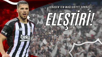 Jurasek'ten Mağlubiyet Sonrası Eleştiri!