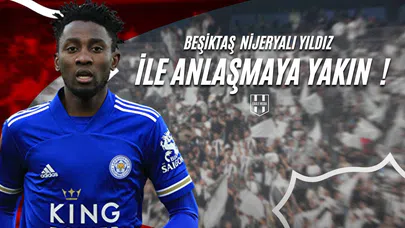 Beşiktaş Nijeryalı Yıldız İle Anlaşmaya Yakın!