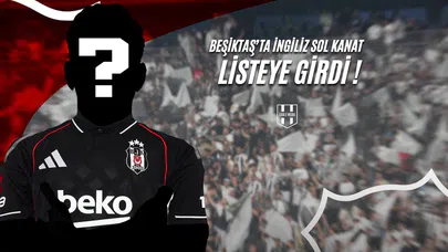 Beşiktaş'ta İngiliz Sol Kanat Listeye Girdi!
