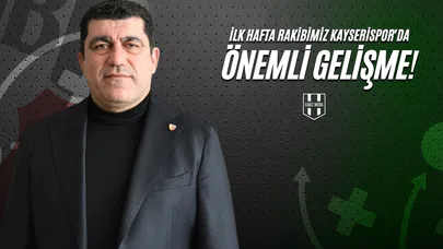 İlk Hafta Rakibimiz Kayserispor'da Önemli Gelişme!