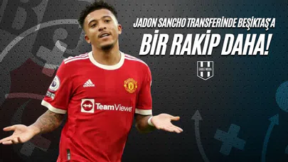 Jadon Sancho Transferinde Beşiktaş'a Bir Rakip Daha!
