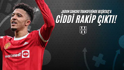 Jadon Sancho Transferinde Beşiktaş’a Ciddi Rakip Çıktı!