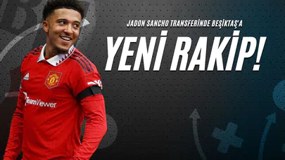 Jadon Sancho Transferinde Beşiktaş'a Yeni Rakip!