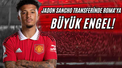 Jadon Sancho Transferinde Roma'ya Büyük Engel!