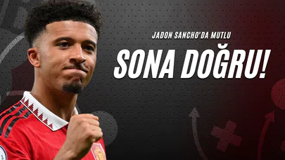 Jadon Sancho'da Mutlu Sona Doğru!