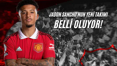 Jadon Sancho'nun Yeni Takımı Belli Oluyor!