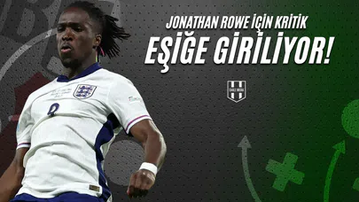 Jonathan Rowe İçin Kritik Eşiğe Giriliyor!