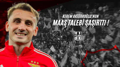 Kerem Aktürkoğlu'nun Maaş Talebi Şaşırttı!