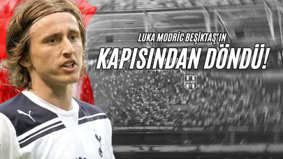 Luka Modric Beşiktaş'ın Kapısından Döndü!