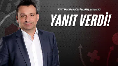 Mainz Sportif Direktörü Beşiktaş İddialarına Yanıt Verdi!