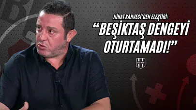 Nihat Kahveci'den Eleştiri: "Beşiktaş Dengeyi Oturtamadı!"
