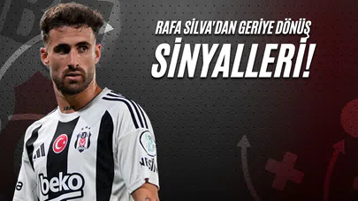 Rafa Silva'dan Geriye Dönüş Sinyalleri!