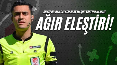 Rizespor’dan Galatasaray Maçını Yöneten Hakeme Ağır Eleştiri