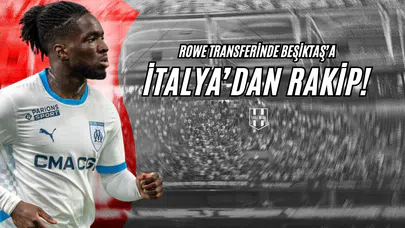 Rowe Transferinde Beşiktaş'a İtalya'dan Rakip!