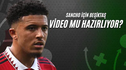 Sancho İçin Beşiktaş Video Mu Hazırlıyor?