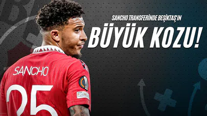 Sancho Transferinde Beşiktaş'ın Büyük Kozu!